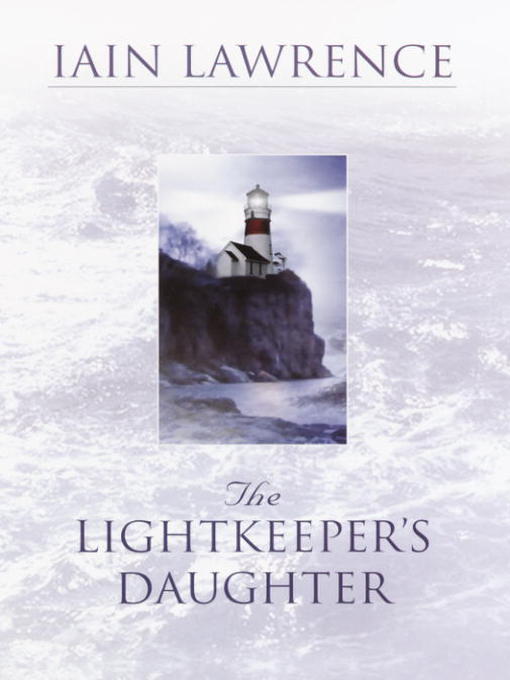 Title details for The Lightkeeper's Daughter by Iain Lawrence - Wait list